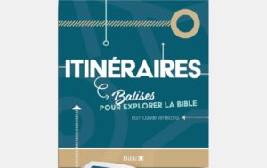 ITINÉRAIRES, BALISES POUR EXPLORER LA BIBLE
