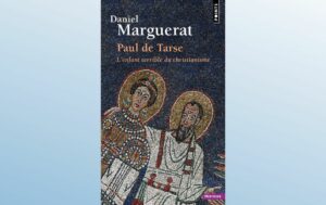 PAUL DE TARSE - L'ENFANT TERRIBLE DU CHRISTIANISME