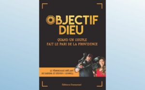 OBJECTIF DIEU - QUAND UN COUPLE FAIT LE PARI DE LA PROVIDENCE